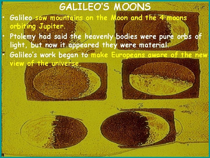 GALILEO’S MOONS • Galileo saw mountains on the Moon and the 4 moons orbiting