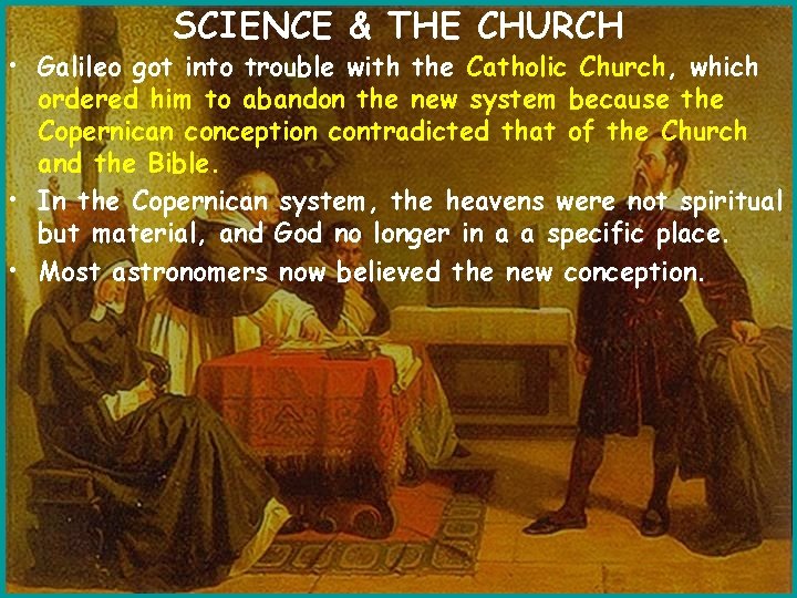 SCIENCE & THE CHURCH • Galileo got into trouble with the Catholic Church, which