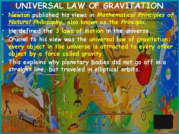 UNIVERSAL LAW OF GRAVITATION • Newton published his views in Mathematical Principles of Natural