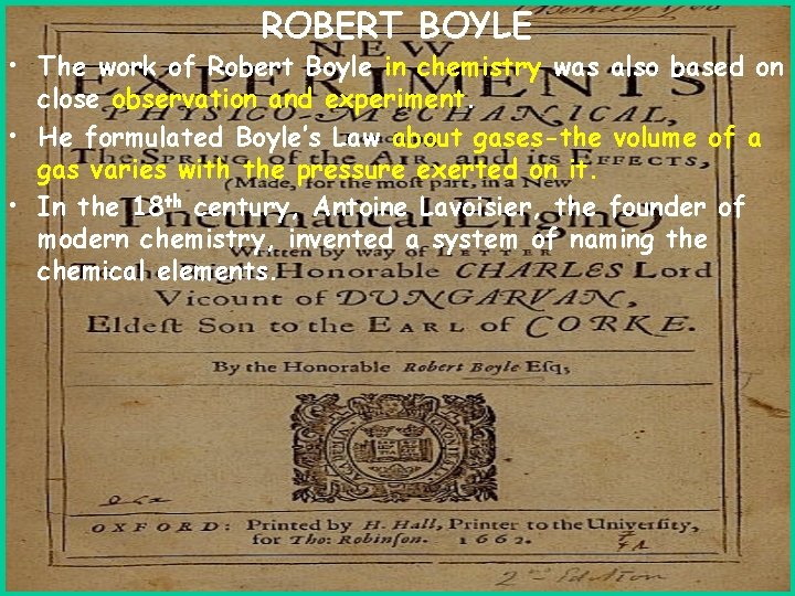 ROBERT BOYLE • The work of Robert Boyle in chemistry was also based on