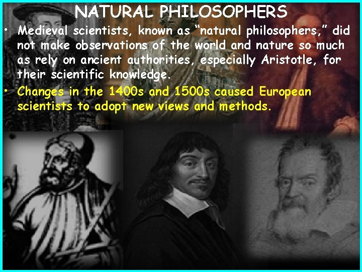 NATURAL PHILOSOPHERS • Medieval scientists, known as “natural philosophers, ” did not make observations