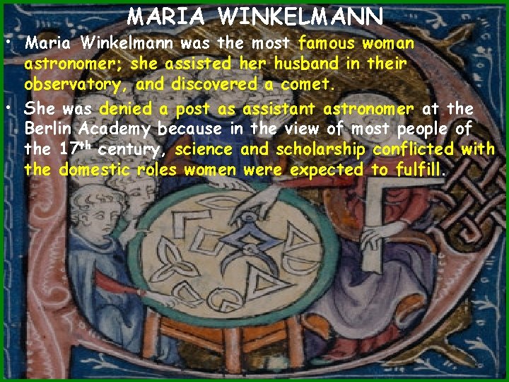MARIA WINKELMANN • Maria Winkelmann was the most famous woman astronomer; she assisted her