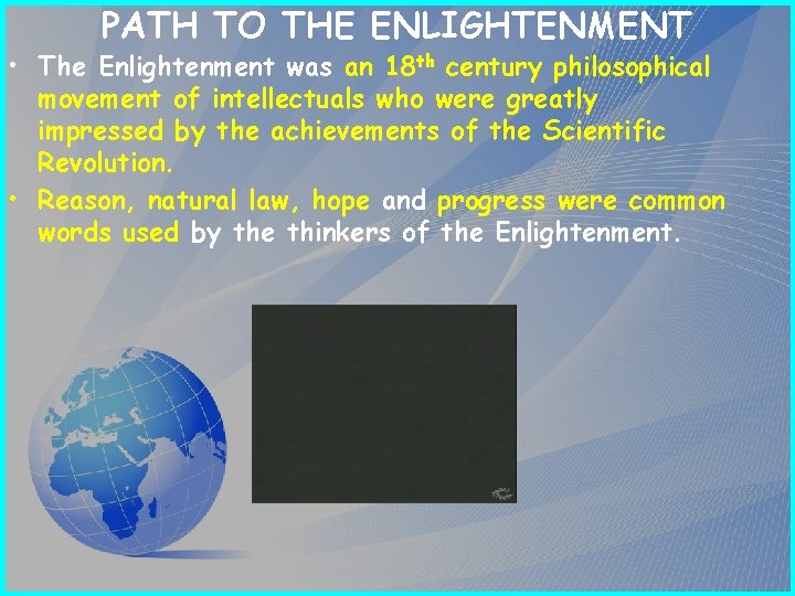 PATH TO THE ENLIGHTENMENT • The Enlightenment was an 18 th century philosophical movement