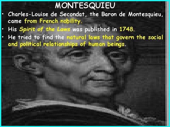 MONTESQUIEU • Charles-Louise de Secondat, the Baron de Montesquieu, came from French nobility. •