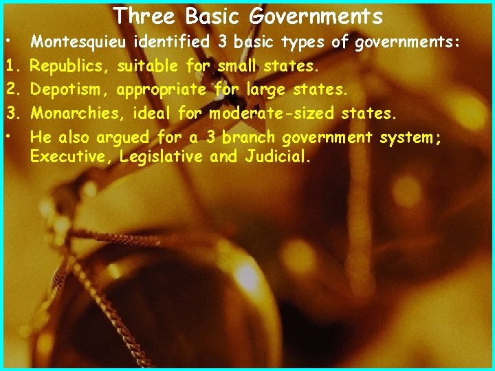  • 1. 2. 3. • Three Basic Governments Montesquieu identified 3 basic types