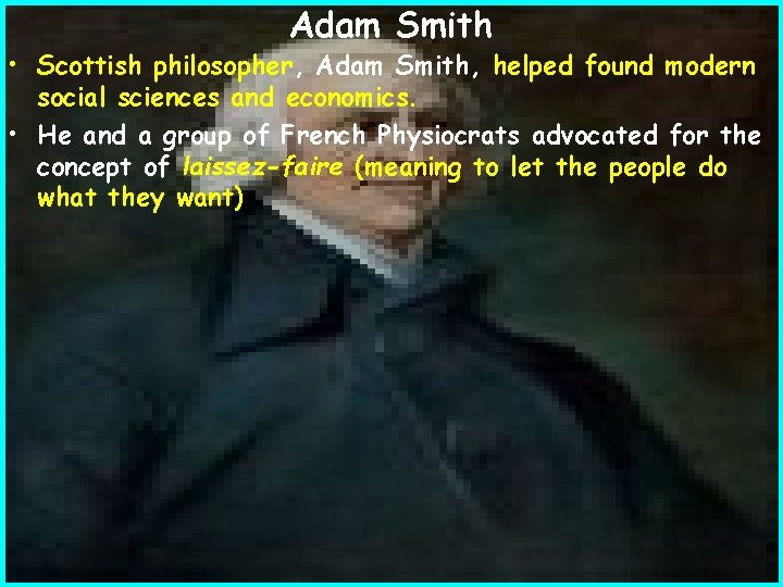 Adam Smith • Scottish philosopher, Adam Smith, helped found modern social sciences and economics.