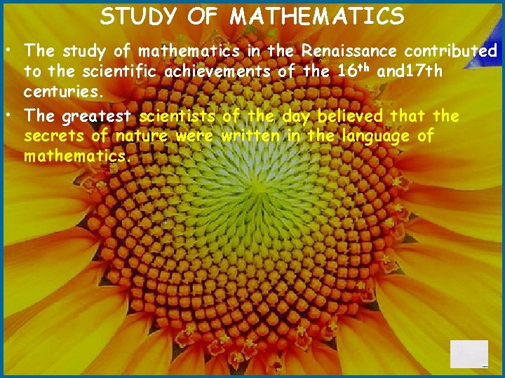 STUDY OF MATHEMATICS • The study of mathematics in the Renaissance contributed to the