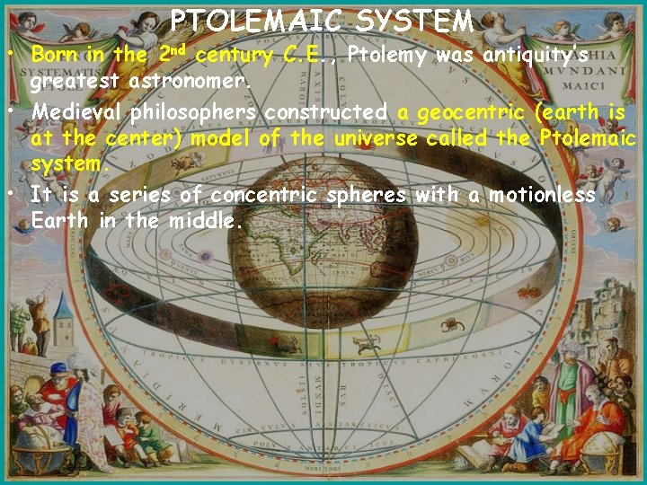 PTOLEMAIC SYSTEM • Born in the 2 nd century C. E. , Ptolemy was