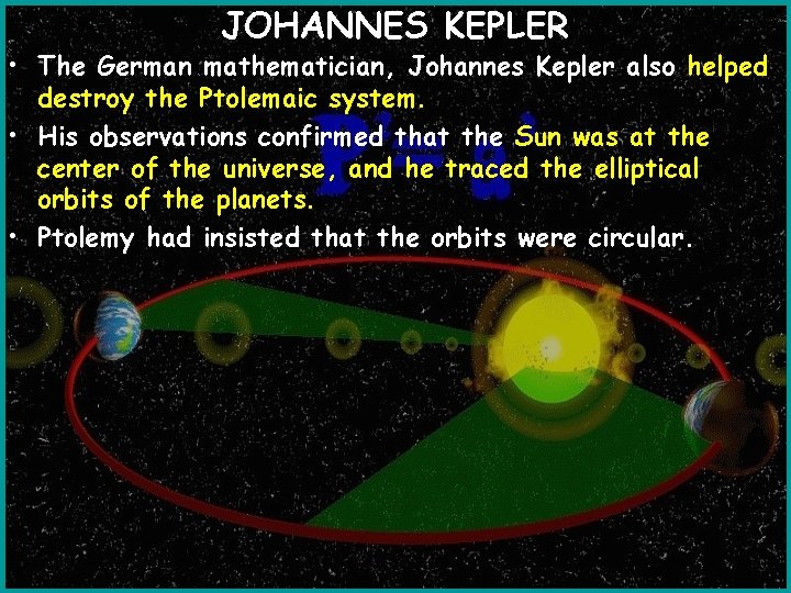JOHANNES KEPLER • The German mathematician, Johannes Kepler also helped destroy the Ptolemaic system.