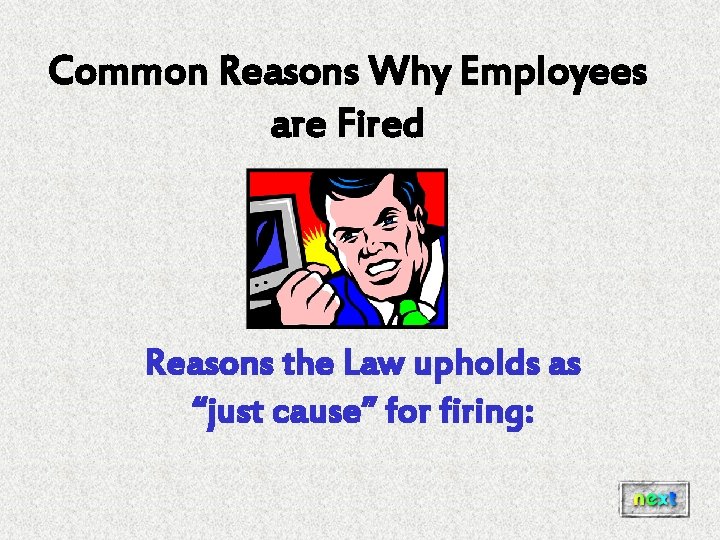 Common Reasons Why Employees are Fired Reasons the Law upholds as “just cause” for Common Reasons Why Employees are Fired Reasons the Law upholds as “just cause” for