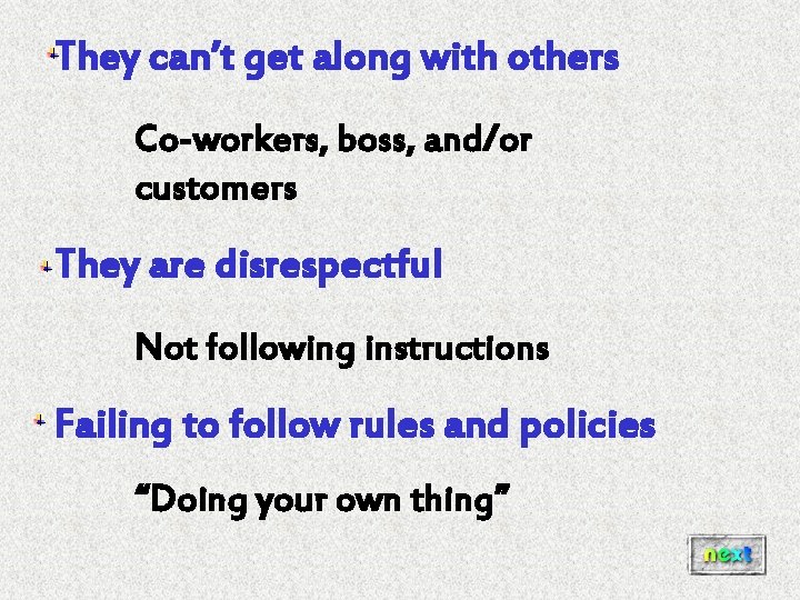 They can’t get along with others Co-workers, boss, and/or customers They are disrespectful Not They can’t get along with others Co-workers, boss, and/or customers They are disrespectful Not