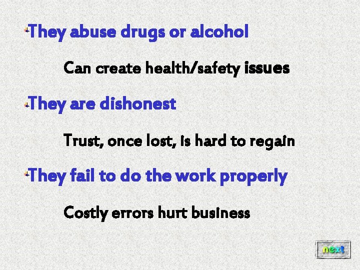 They abuse drugs or alcohol Can create health/safety issues They are dishonest Trust, once They abuse drugs or alcohol Can create health/safety issues They are dishonest Trust, once