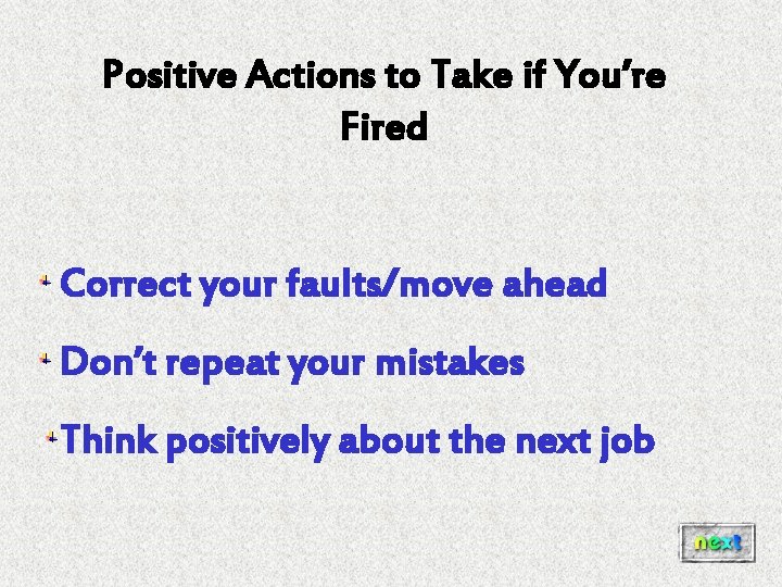 Positive Actions to Take if You’re Fired Correct your faults/move ahead Don’t repeat your Positive Actions to Take if You’re Fired Correct your faults/move ahead Don’t repeat your