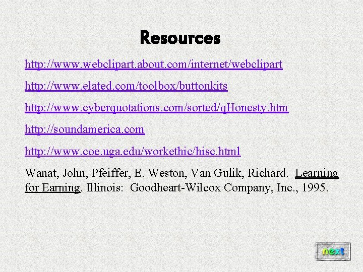 Resources http: //www. webclipart. about. com/internet/webclipart http: //www. elated. com/toolbox/buttonkits http: //www. cyberquotations. com/sorted/q. Resources http: //www. webclipart. about. com/internet/webclipart http: //www. elated. com/toolbox/buttonkits http: //www. cyberquotations. com/sorted/q.
