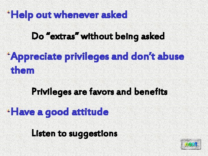 Help out whenever asked Do “extras” without being asked Appreciate privileges and don’t abuse Help out whenever asked Do “extras” without being asked Appreciate privileges and don’t abuse