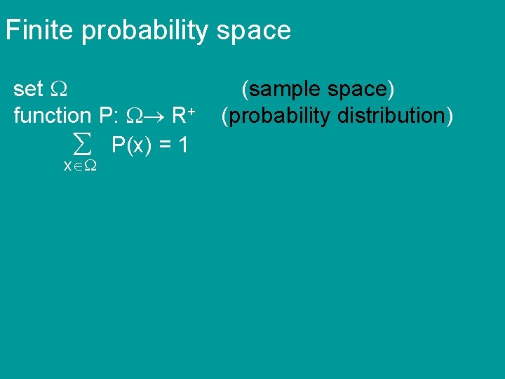 Finite probability space set function P: R+ P(x) = 1 x (sample space) (probability