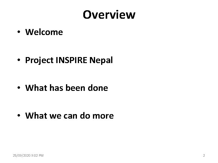 Overview • Welcome • Project INSPIRE Nepal • What has been done • What