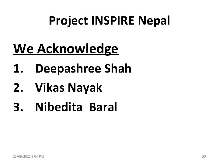 Project INSPIRE Nepal We Acknowledge 1. Deepashree Shah 2. Vikas Nayak 3. Nibedita Baral