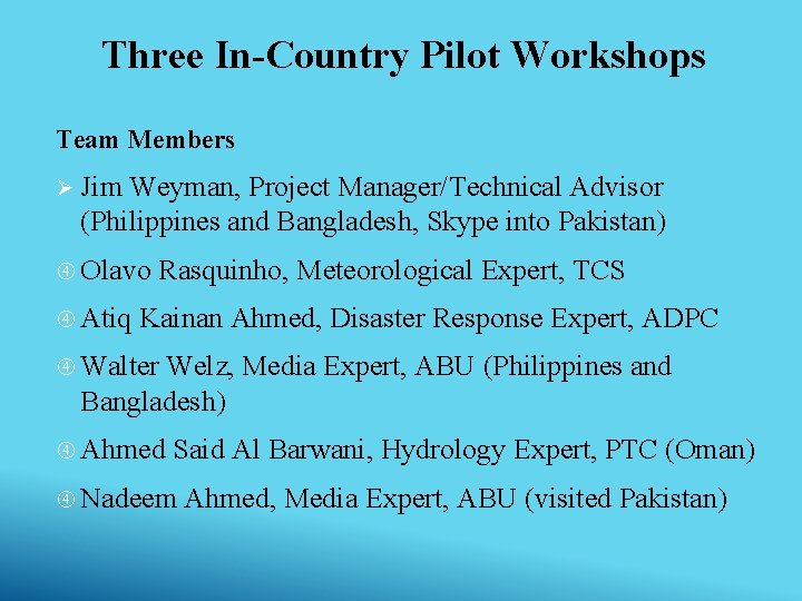 Three In-Country Pilot Workshops Team Members Ø Jim Weyman, Project Manager/Technical Advisor (Philippines and Three In-Country Pilot Workshops Team Members Ø Jim Weyman, Project Manager/Technical Advisor (Philippines and