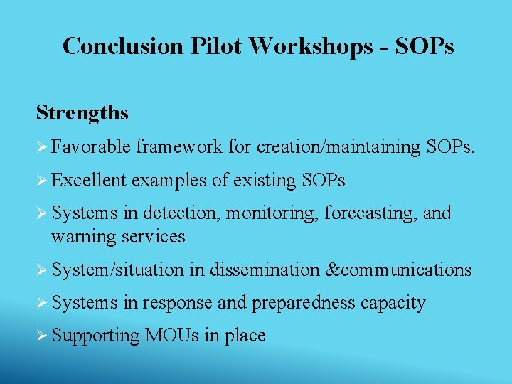 Conclusion Pilot Workshops - SOPs Strengths Ø Favorable framework for creation/maintaining SOPs. Ø Excellent Conclusion Pilot Workshops - SOPs Strengths Ø Favorable framework for creation/maintaining SOPs. Ø Excellent