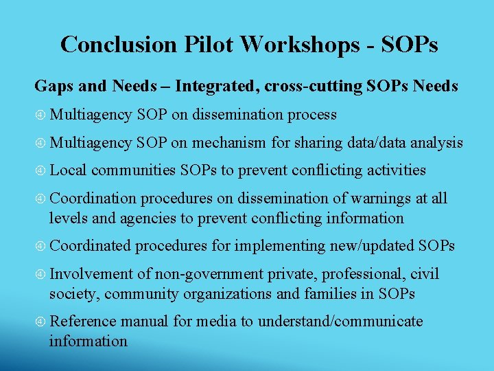 Conclusion Pilot Workshops - SOPs Gaps and Needs – Integrated, cross-cutting SOPs Needs Multiagency Conclusion Pilot Workshops - SOPs Gaps and Needs – Integrated, cross-cutting SOPs Needs Multiagency