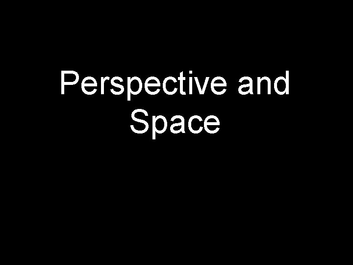 Perspective and Space 