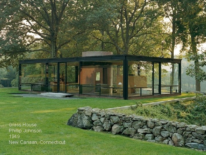 Glass House Phillip Johnson 1949 New Canaan, Connecticut 