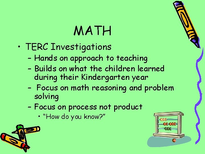 MATH • TERC Investigations – Hands on approach to teaching – Builds on what