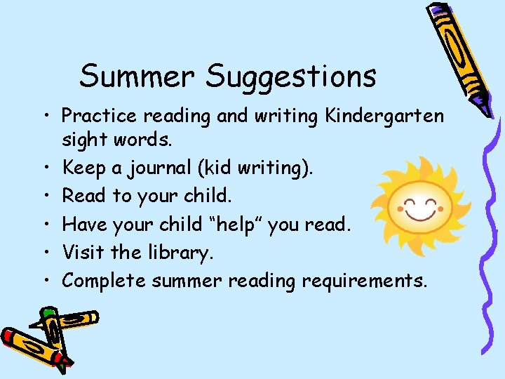Summer Suggestions • Practice reading and writing Kindergarten sight words. • Keep a journal