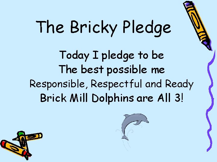 The Bricky Pledge Today I pledge to be The best possible me Responsible, Respectful