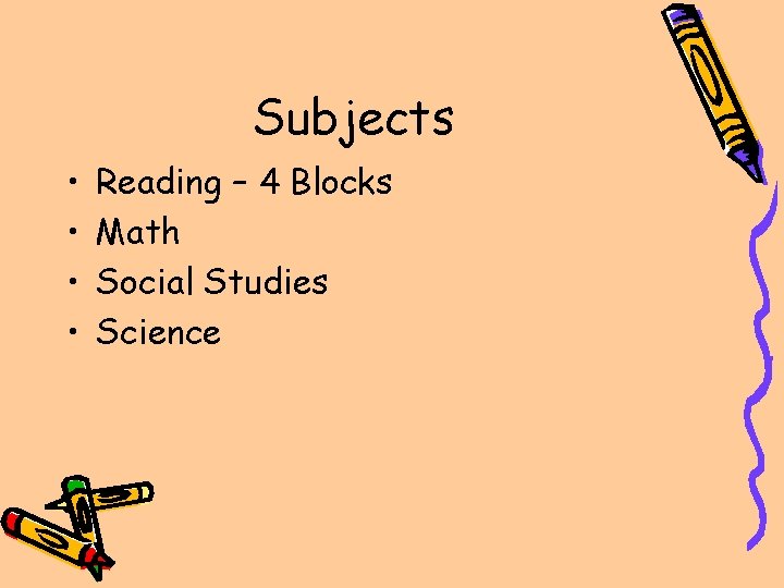 Subjects • • Reading – 4 Blocks Math Social Studies Science 