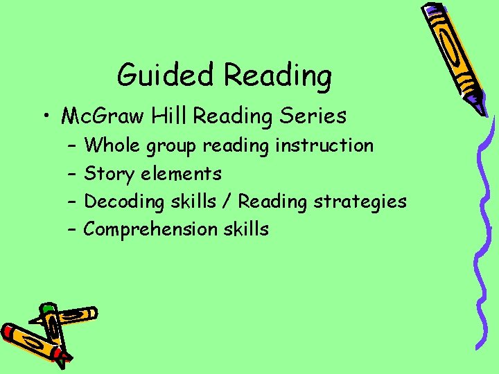 Guided Reading • Mc. Graw Hill Reading Series – – Whole group reading instruction