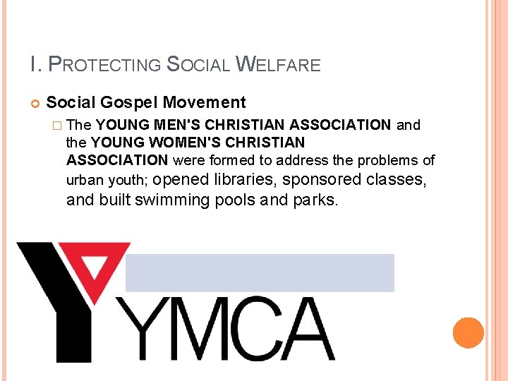 I. PROTECTING SOCIAL WELFARE Social Gospel Movement � The YOUNG MEN'S CHRISTIAN ASSOCIATION and