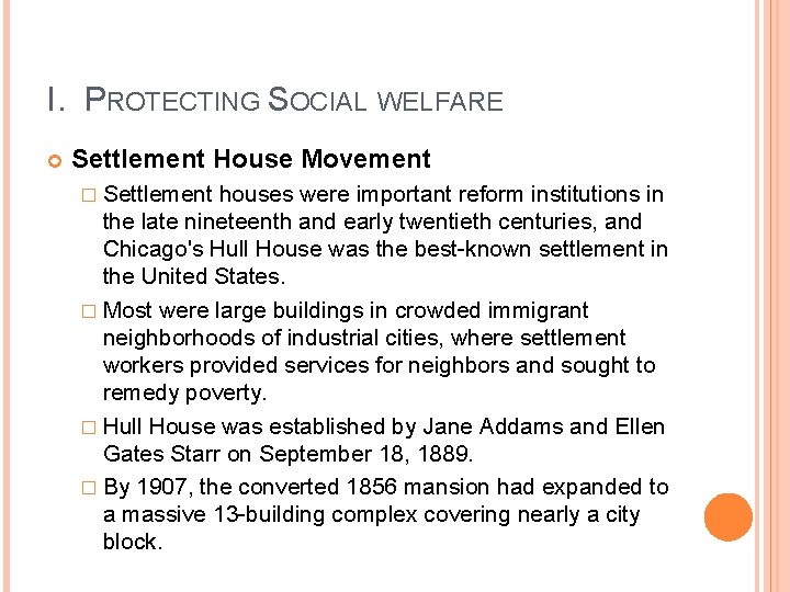 I. PROTECTING SOCIAL WELFARE Settlement House Movement � Settlement houses were important reform institutions