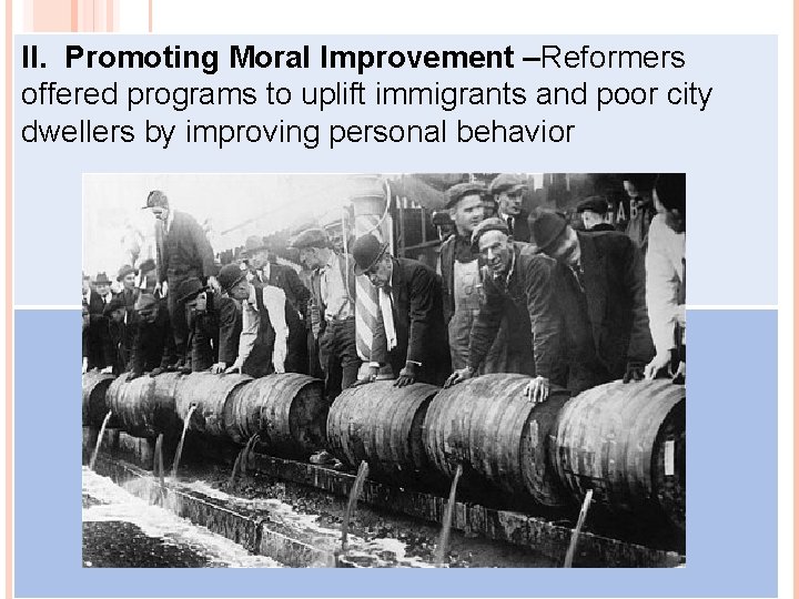 II. Promoting Moral THE ORIGINS OF PImprovement ROGRESSIVISM–Reformers offered programs to uplift immigrants and