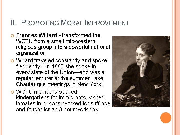 II. PROMOTING MORAL IMPROVEMENT Frances Willard - transformed the WCTU from a small mid-western