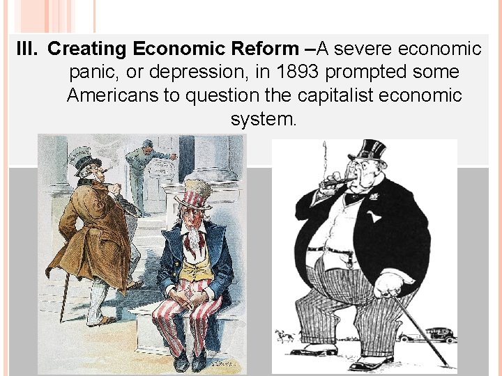 HE ORIGINS OF PROGRESSIVISM III. TCreating Economic Reform –A severe economic panic, or depression,