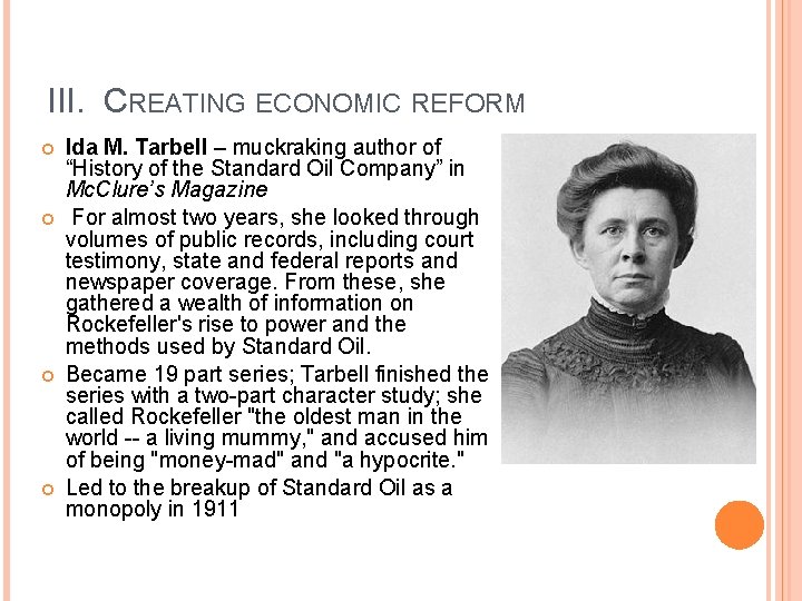 III. CREATING ECONOMIC REFORM Ida M. Tarbell – muckraking author of “History of the
