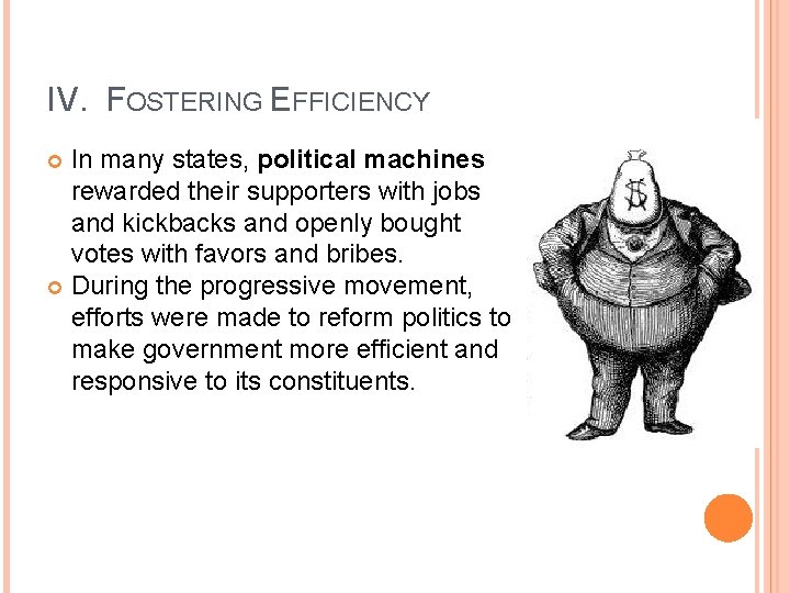 IV. FOSTERING EFFICIENCY In many states, political machines rewarded their supporters with jobs and