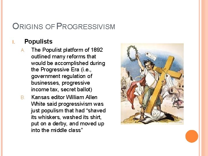 ORIGINS OF PROGRESSIVISM I. Populists A. B. The Populist platform of 1892 outlined many