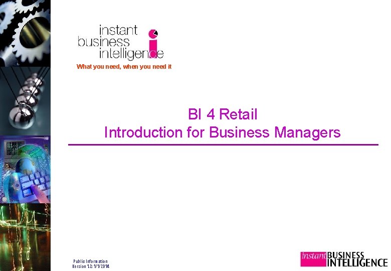 What you need, when you need it BI 4 Retail Introduction for Business Managers