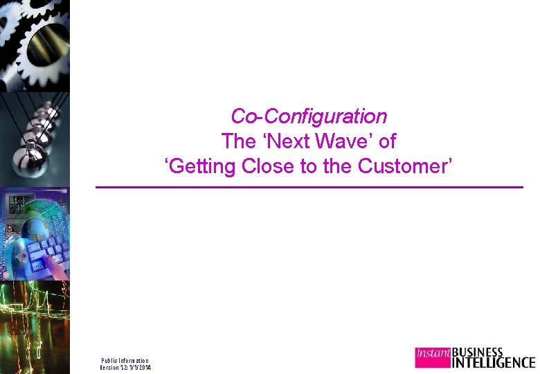 Co-Configuration The ‘Next Wave’ of ‘Getting Close to the Customer’ Public Information Version 1.
