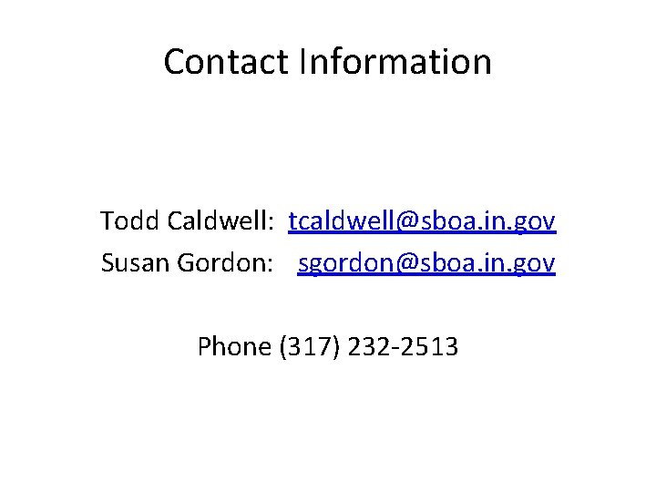 Contact Information Todd Caldwell: tcaldwell@sboa. in. gov Susan Gordon: sgordon@sboa. in. gov Phone (317)