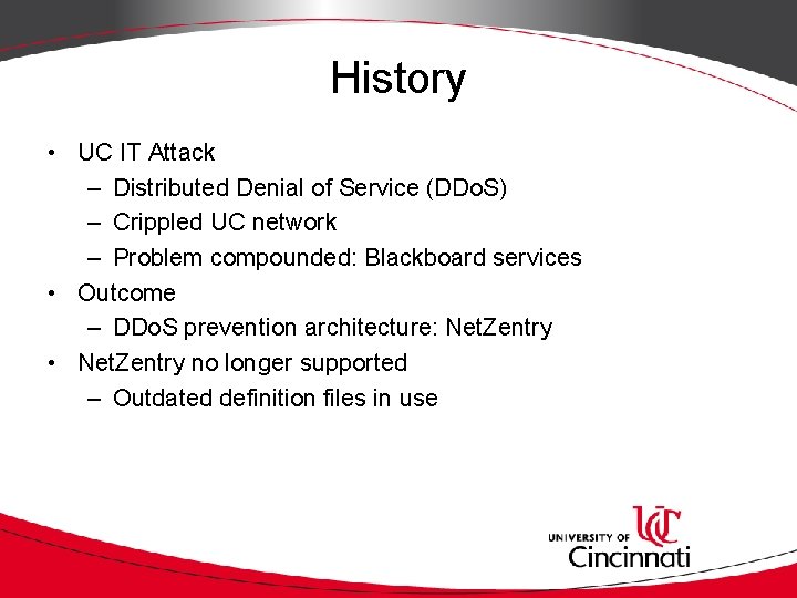 History • UC IT Attack – Distributed Denial of Service (DDo. S) – Crippled