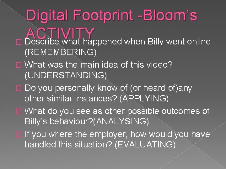 Digital Footprint -Bloom’s ACTIVITY � Describe what happened when Billy went online (REMEMBERING) �