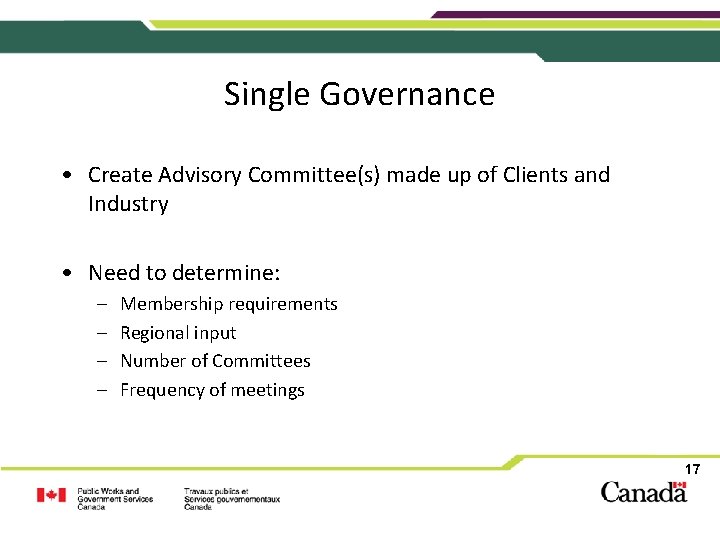 Single Governance • Create Advisory Committee(s) made up of Clients and Industry • Need