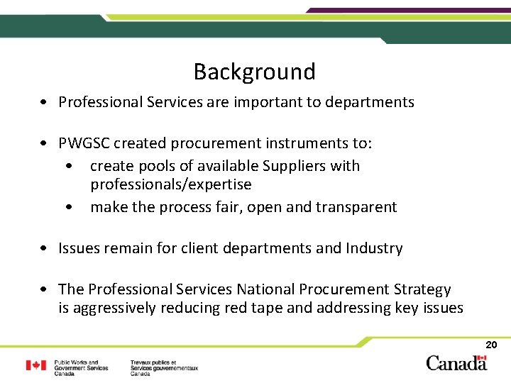 Background • Professional Services are important to departments • PWGSC created procurement instruments to: