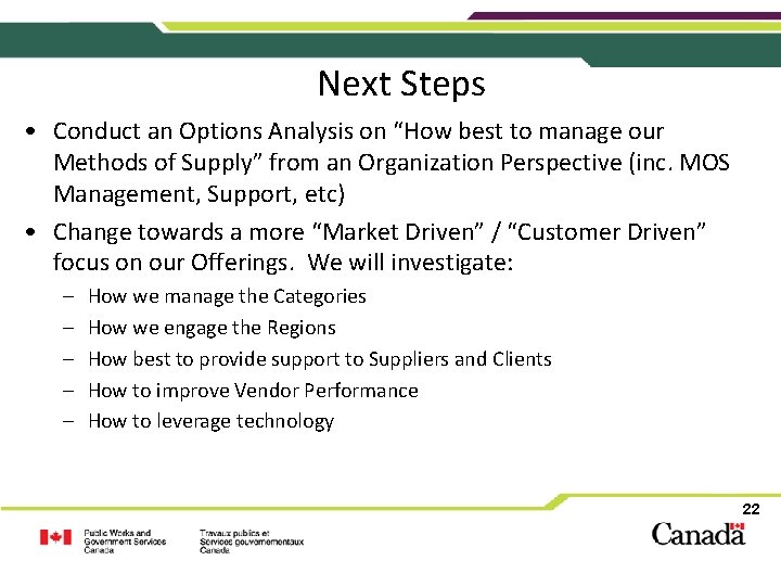 Next Steps • Conduct an Options Analysis on “How best to manage our Methods