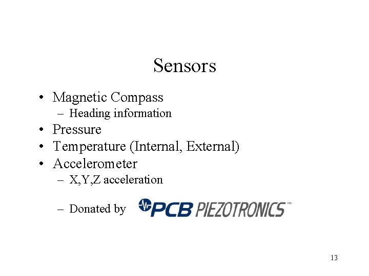 Sensors • Magnetic Compass – Heading information • Pressure • Temperature (Internal, External) •