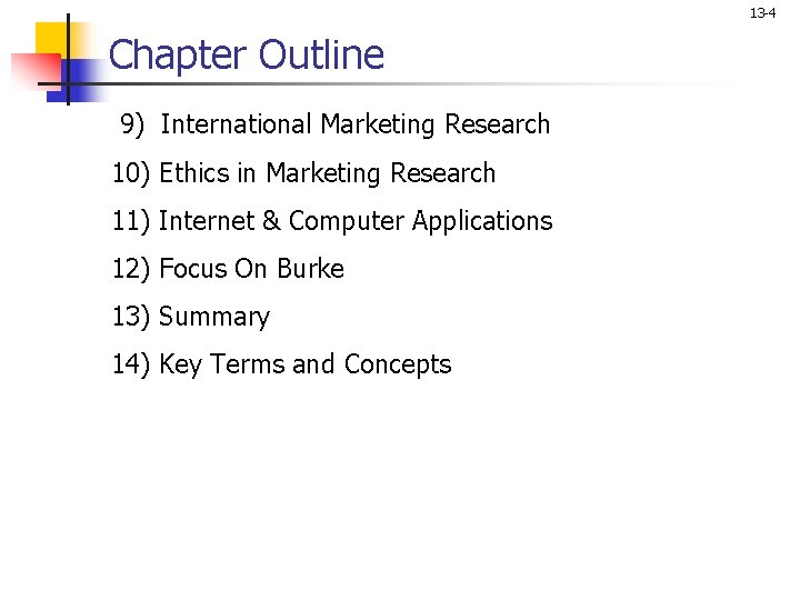 13 -4 Chapter Outline 9) International Marketing Research 10) Ethics in Marketing Research 11)